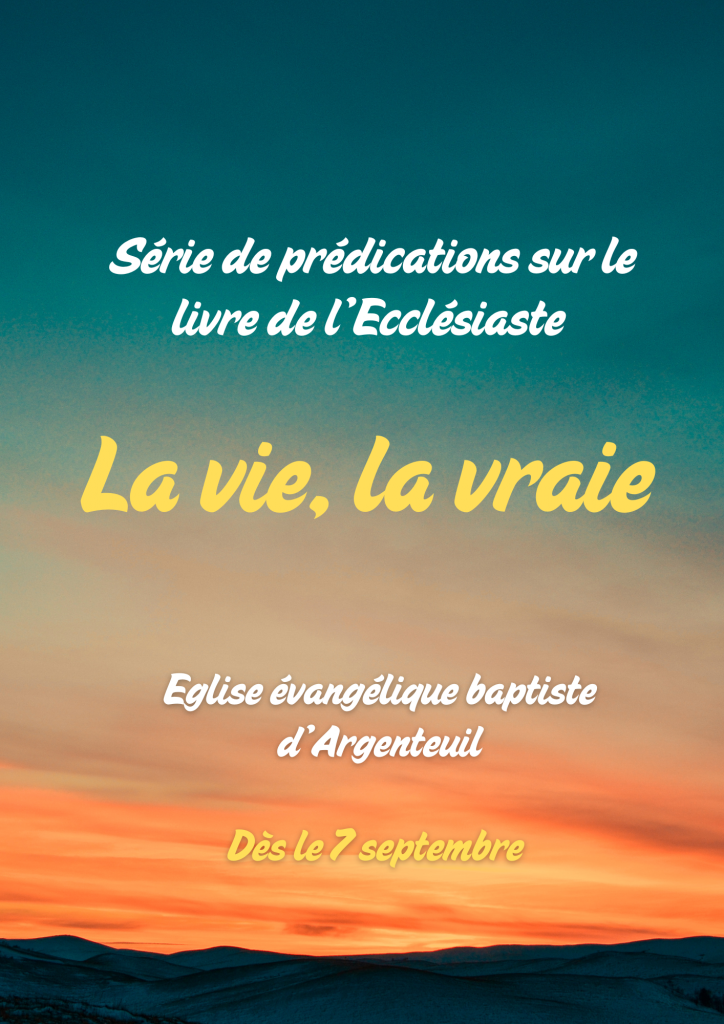 « La vie, la vraie » – Série de prédications sur l’Ecclésiaste dès le 07/09
